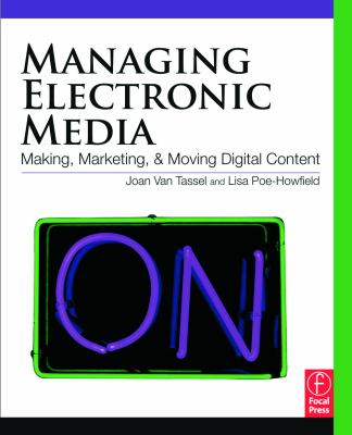 Managing Electronic Media : Making, Marketing, and Moving Digital Content by , Joan, Poe-Howfield, Lisa Van Tassel