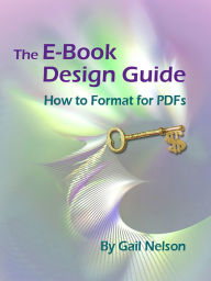 The E-Book Design Guide: How to Format for PDFs Gail Nelson Author
