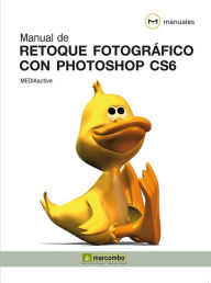 Manual de retoque fotográfico con Photoshop CS6 MEDIAactive Author