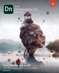 Adobe Dimension CC Classroom in a Book (2018 release) Keith Gilbert Author