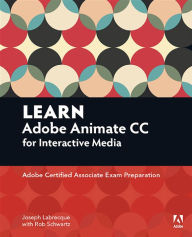 Learn Adobe Animate CC for Interactive Media: Adobe Certified Associate Exam Preparation Joseph Labrecque Author