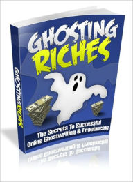 Ghosting Riches Online Ghostwriting and Freelancing Lou Diamond Editor