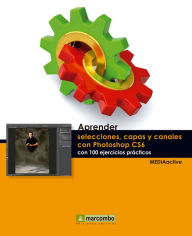Aprender selecciones, capas y canales con Photoshop CS6 MEDIAactive Author