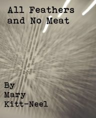 All Feathers and No Meat Mary Kitt-Neel Author