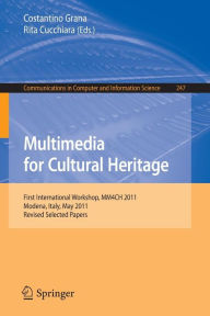 Multimedia for Cultural Heritage: First International Workshop, MM4CH 2011, Modena, Italy, May 3, 2011, Revised Selected Papers Costantino Grana Edito