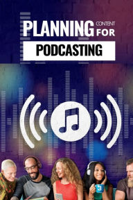 PLANNING CONTENT for PODCASTING: Podcast Hosting Notebook for Producers & Entrepreneurs, Men & Women Content Creators Pick Me Read Me Press Author