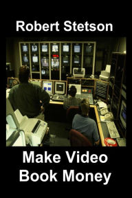 Make Video Book Money Robert Stetson Author