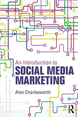 An Introduction to Social Media Marketing by Alan Charlesworth