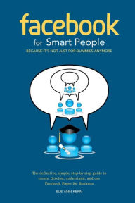 Facebook for Smart People: Because It's Not Just For Dummies Anymore Sue Ann Kern Author