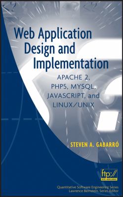 Web Application Design and Implementation : Apache 2, PHP5, MySQL, JavaScript, and Linux/UNIX by Steven A. Gabarro