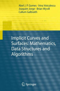 Implicit Curves and Surfaces: Mathematics, Data Structures and Algorithms Abel Gomes Author
