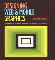 Designing Web and Mobile Graphics: Fundamental concepts for web and interactive projects Christopher Schmitt Author