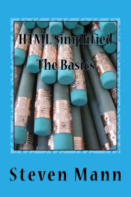 HTML Simplified: The Basics Steven Mann Author