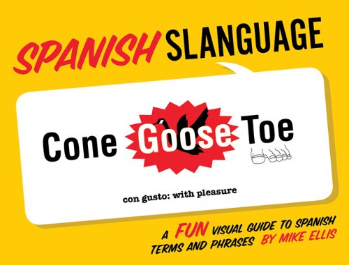 Spanish Slanguage : A Fun Visual Guide to Spanish Terms and Phrases by Mike Ellis