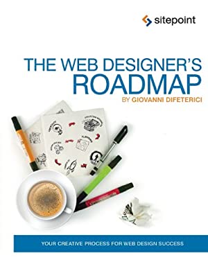 The Web Designer's Roadmap : Your Creative Process for Web Design Success by Giovanni DiFeterici