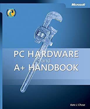 PC Hardware and A+ Handbook by Kate J. Chase