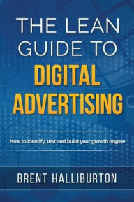 The Lean Guide To Digital Advertising Brent Halliburton Author