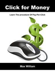 Click for money: Learn The procedure Of Pay-Per-Click Max William Author