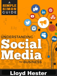 Understanding Social Media For Business (Simple Simons Guides) Lloyd Hester Author