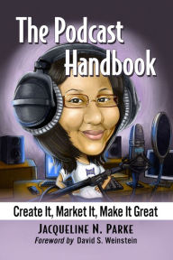 The Podcast Handbook: Create It, Market It, Make It Great Jacqueline N. Parke Author