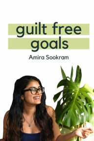 Guilt Free Goals Amira Sookram Author