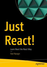 Just React!: Learn React the React Way Hari Narayn Author
