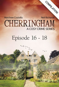 Cherringham - Episode 16-18: A Cosy Crime Series Compilation Matthew Costello Author