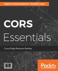 CORS Essentials: Share code and assets across domains in Web applications with CORS Rajesh Gunasundaram Author