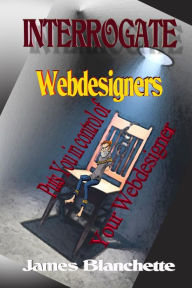 Interrogate Webdesigners James Blanchette Author