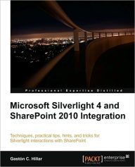 Microsoft Silverlight 4 and Sharepoint 2010 Integration Gaston C. Hillar Author