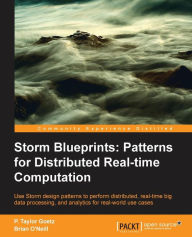 Storm: Distributed Real-Time Computation Blueprints P. Taylor Goetz Author