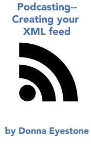 Podcasting - Creating your feed (Part 3) Donna Eyestone Author