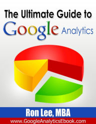 The Ultimate Guide to Google Analytics Ron Lee Author