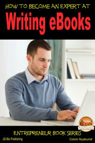 How to Become an Expert at Writing eBooks Colvin Tonya Nyakundi Author