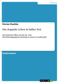 Das doppelte Leben in halber Zeit: Ein kritischer Blick auf die Be- und Entschleunigungsmechanismen unserer Gesellschaft Florian Paschke Author