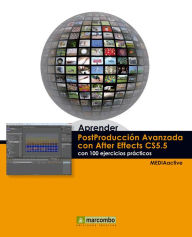 Aprender Postproducción Avanzada con After Effects con 100 ejercicios prácticos MEDIAactive Author