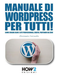 Manuale di WORDPRESS per tutti!: Come creare Blog e Siti professionali, gratis, partendo da zero Alessandra Cucinotta Author