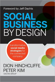 Social Business By Design: Transformative Social Media Strategies for the Connected Company Dion Hinchcliffe Author