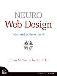 Neuro Web Design: What Makes Them Click? Susan Weinschenk Author