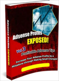 Adsense Profits Exposed! Volume #3 Dawn Publishing Editor