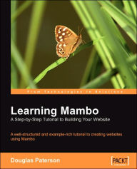Learning Mambo: A Step-by-Step Tutorial to Building Your Website Douglas Paterson Author