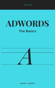 Adwords; The Basics Janet Amber Author