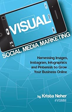 Visual Social Media Marketing by Krista Neher