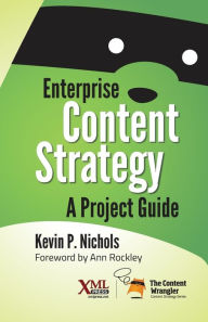 Enterprise Content Strategy: A Project Guide Kevin Nichols Author