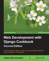 Web Development with Django Cookbook - Second Edition Aidas Bendoraitis Author