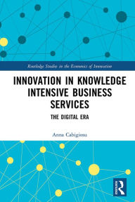 Innovation in Knowledge Intensive Business Services: The Digital Era Anna Cabigiosu Author