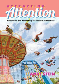 Attracting Attention: Promotion and Marketing for Tourism Attractions Andi Stein Author