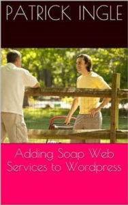 Adding SOAP Web Services to WordPress Patrick Ingle Author
