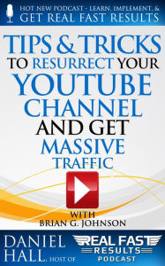 Tips & Tricks to Resurrect Your YouTube Channel and Get Massive Traffic (Real Fast Results, #47) Daniel Hall Author