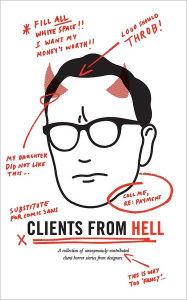 Clients From Hell: A collection of anonymously-contributed client horror stories from designers Anonymous Editor